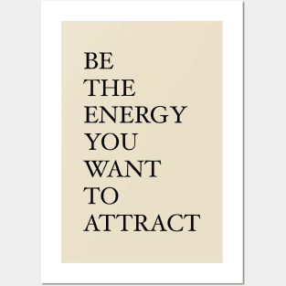 Be the energy you want to attract Posters and Art